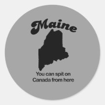 Maine Motto - You can spit on Canada from here Stickers