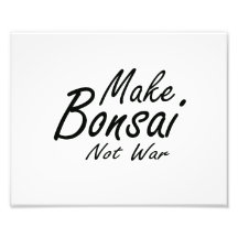 Make Bonsai Not War black text Photograph