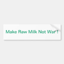 MAKE RAW MILK NOT WAR ! BUMPER STICKERS