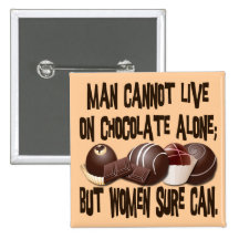 MAN CANNOT LIVE ON CHOCOLATE ALONE PINBACK BUTTONS