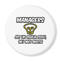 Managers...Regular People, Only Smarter magnets