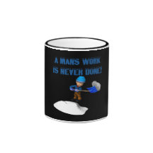 Mans Work Is Never Done Coffee Mugs