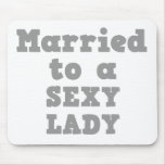 MARRIED TO A SEXY LADY MOUSE MATS