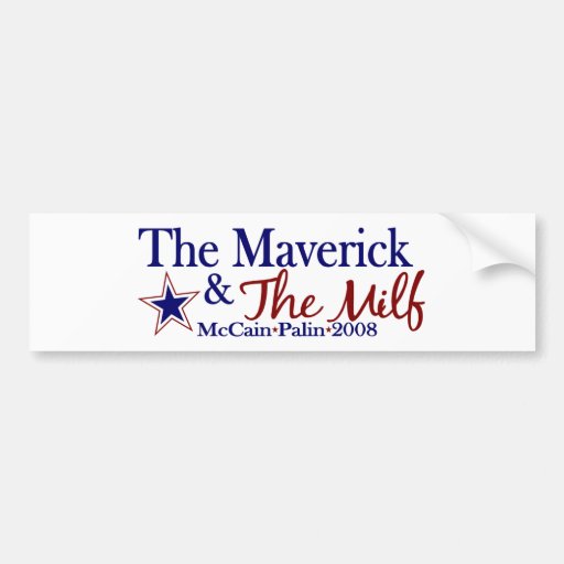 Maverick and Milf (McCain Palin 2008) Bumper Stickers