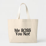 Me Boss You Not Bags