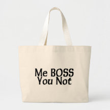 Me Boss You Not Bags