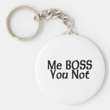 Me Boss You Not Keychains