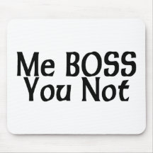Me Boss You Not Mousemats
