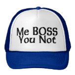 Me Boss You Not Trucker Hats