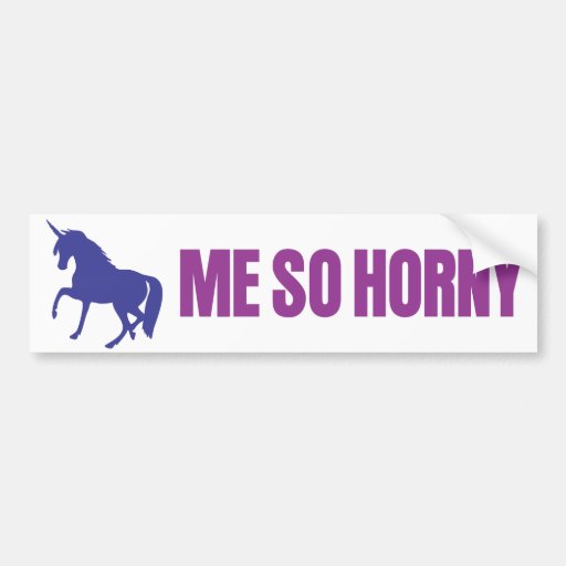 Me So Horny Unicorn bumper sticker