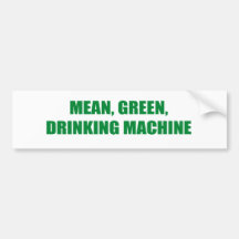MEAN, GREEN, DRINKING MACHINE BUMPER STICKERS