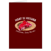 Meat Is Murder - Delicious, Tasty Murder Greeting Cards