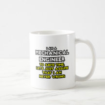 Mechanical Engineer...Assume I Am Never Wrong Coffee Mugs