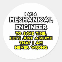 Mechanical Engineer...Assume I Am Never Wrong Sticker