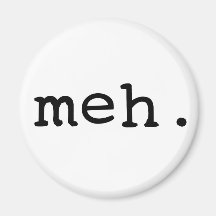 Meh. Refrigerator Magnet
