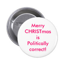 Merry CHRISTmas is Politically correct! Pinback Button