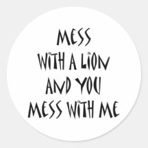Mess With A Lion And You Mess With Me Stickers