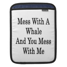 Mess With A Whale And You Mess With Me Sleeves For iPads