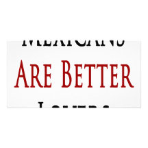 Mexicans Are Better Lovers Personalized Photo Card