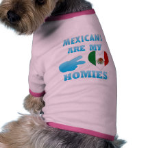 Mexicans are my Homies Dog Tee