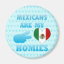 Mexicans are my Homies Fridge Magnets