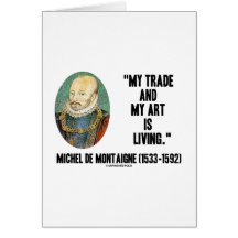Michel de Montaigne My Trade And My Art Is Living Cards