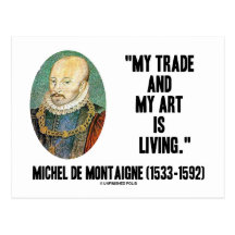 Michel de Montaigne My Trade And My Art Is Living Post Card