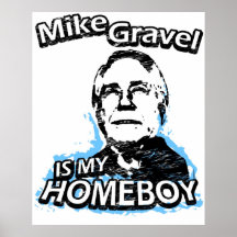 Mike Gravel is my homeboy Print