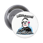 Mike Gravel is my homegirl Buttons