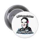 Mike Huckabee is my homegirl Pinback Buttons