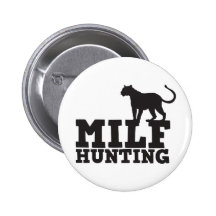 milf hunting pinback buttons