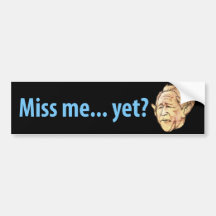Miss me yet? bumper sticker