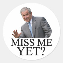 Miss Me Yet? Bush George Bush anti-obama humour Stickers