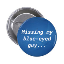 Missing my blue-eyed guy button