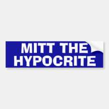 "Mitt The Hypocrite" Bumper Stickers