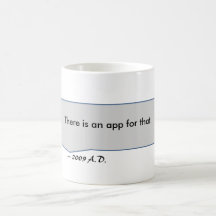 Mobile phones madness There is an app for that. Coffee Mug
