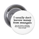 Money From Strangers Funny Button Humour