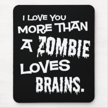 More Than A Zombie Loves Brains Mouse Pads
