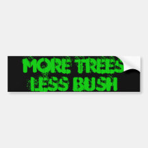 More Trees Less Bush Bumper Sticker