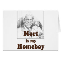 Mort is my Homeboy Greeting Card