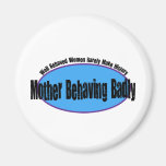 Mother Behaving Badly Shirt Fridge Magnets