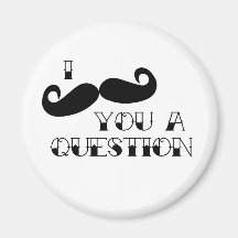 Moustache You a Question Refrigerator Magnets