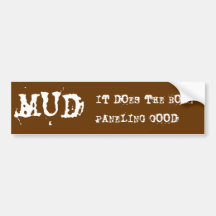 MUD, IT DOES THE BODY PANELING GOOD BUMPER STICKERS