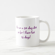 MUG I'm on a 30 day dietso far I''ve lost 15 days!
