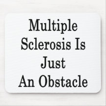 Multiple Sclerosis Is Just An Obstacle Mousemat