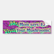 Mum says: Eat Your Mushrooms Bumper Sticker