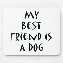 My Best Friend Is A Dog Mousepad
