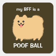 My BFF is a Poof Ball (Fluffy Pomeranian) Stickers