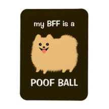 my BFF is a POOF BALL - Funny Pomeranian Dog Magnet