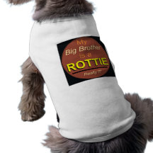 "My Big Brother is a Rottie! Really!" Dog T Shirt